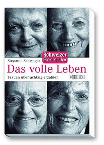 Das volle Leben: Frauen über achtzig erzählen von Wrterseh Verlag